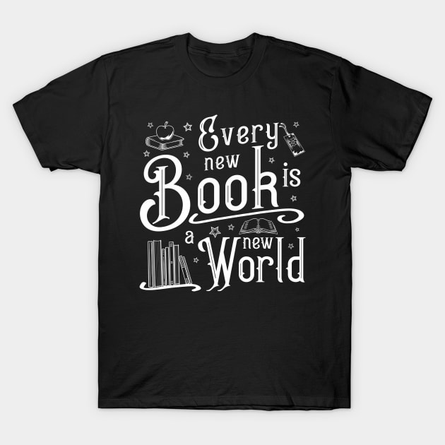 Every new book is a new world Reader Librarian Gift T-Shirt by gogo-jr